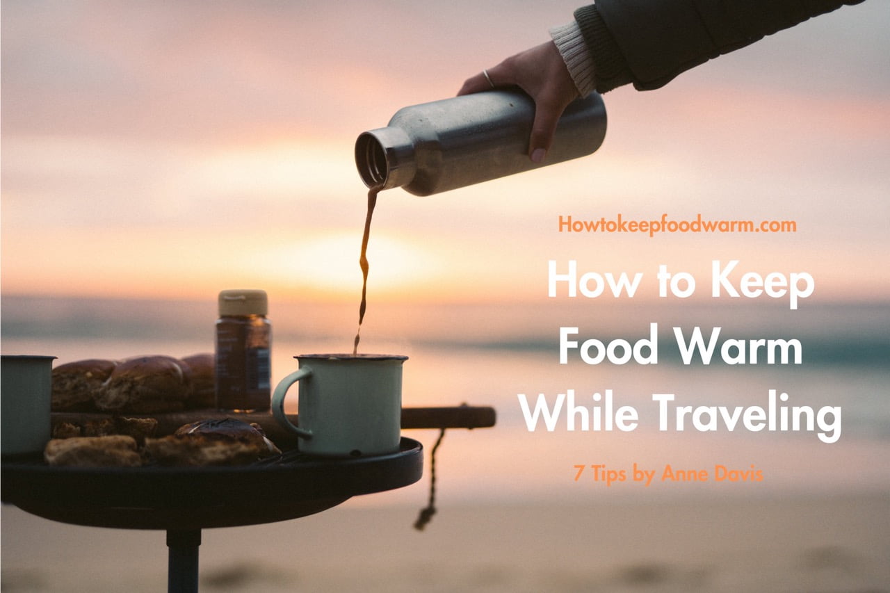 How to Keep Food Warm While Traveling